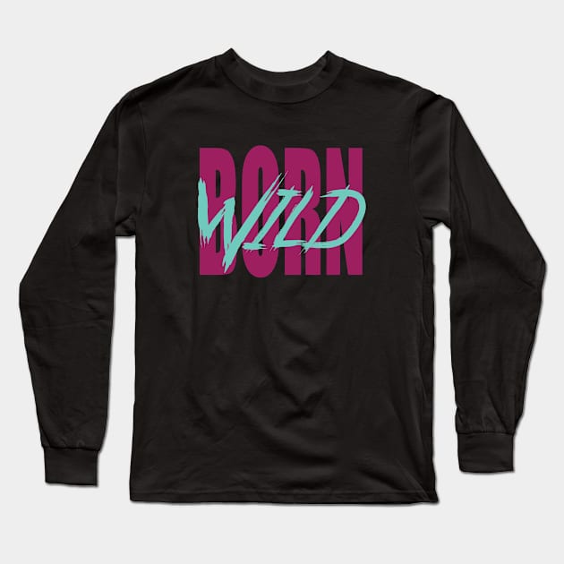 Born wild Long Sleeve T-Shirt by The Smudge